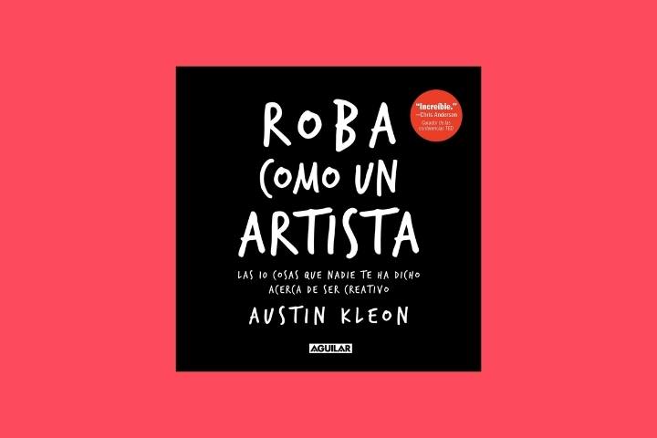 Portada de libro roba como un artista 3 Libros que todo emprendedor debe leer